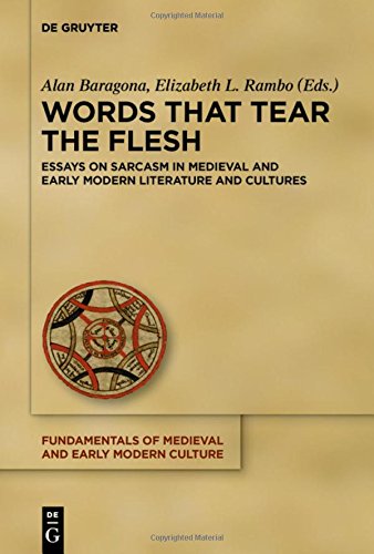 Words that Tear the Flesh: Essays on Sarcasm in Medieval and Early Modern Literature and Cultures (Fundamentals of Medieval and Early Modern Culture, Band 21)