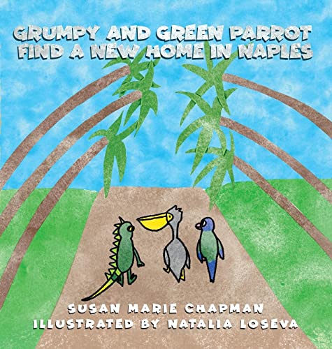 Grumpy and Green Parrot Find a New Home in Naples (Grumpy the Iguana and Green Parrot Adventures)