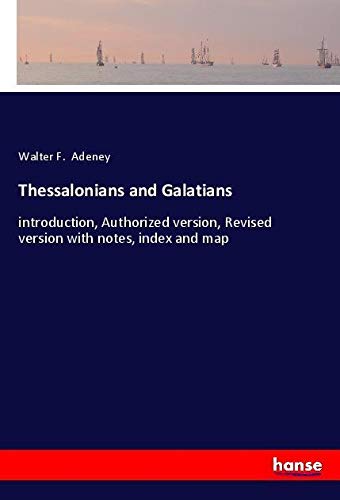 Thessalonians and Galatians: introduction, Authorized version, Revised version with notes, index and map