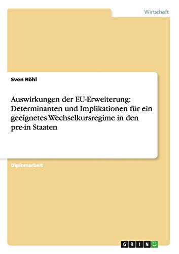 Auswirkungen der EU-Erweiterung: Determinanten und Implikationen für ein geeignetes Wechselkursregime in den pre-in Staaten