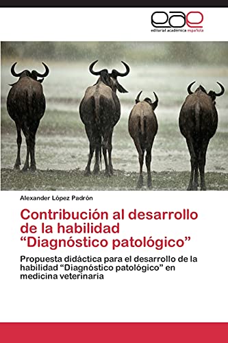 Contribución al desarrollo de la habilidad “Diagnóstico patológico”: Propuesta didáctica para el desarrollo de la habilidad “Diagnóstico patológico” en medicina veterinaria