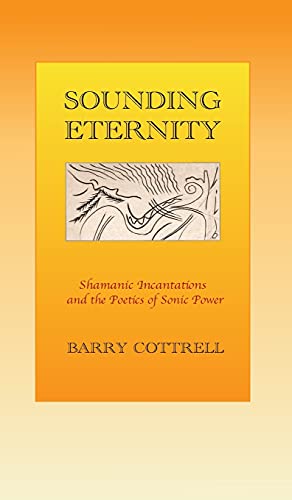 Sounding Eternity: Shamanic incantations and the poetics of sonic power