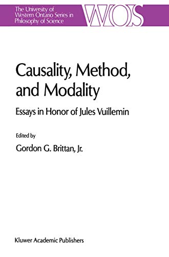 Causality, Method, and Modality: Essays in Honor of Jules Vuillemin (The Western Ontario Series in Philosophy of Science, 48, Band 48)