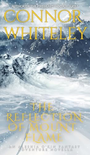 The Reflection Of Mount Flame: An Aleshia Fantasy Adventure Novella (The Aleshia O'Kin Fantasy Adventure Stories, Band 1)