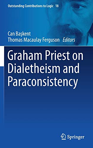 Graham Priest on Dialetheism and Paraconsistency (Outstanding Contributions to Logic, 18, Band 18)