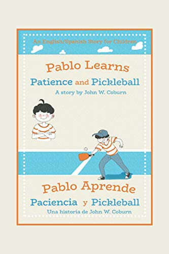 Pablo Learns Patience and Pickleball/Pablo Aprende Paciencia y Pickleball: An English/Spanish Story for Children