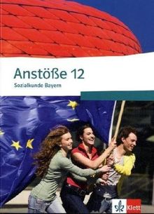 Anstöße Sozialkunde - Ausgabe für Bayern: Anstöße Sozialkunde. Schülerbuch 12. Schuljahr. Ausgabe für Bayern