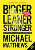 Bigger Leaner Stronger: The Simple Science of Building the Ultimate Male Body (Second Edition)