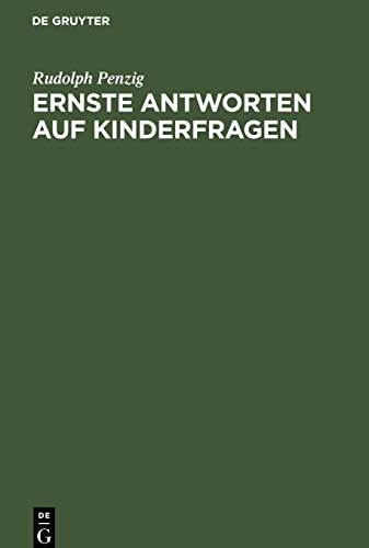 Ernste Antworten auf Kinderfragen: Ausgewählte Kapitel aus einer praktischen Pädagogik fürs Haus