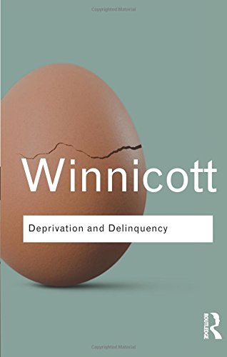 Winnicott, D. W. Deprivation And Delinquency (Routledge Classics)