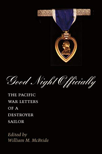Good Night Officially: The Pacific War Letters of a Destroyer Sailor (Reville Book)