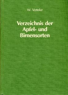 Verzeichnis der Apfel- und Birnensorten: Mit 1360 Sortenbeschreibungen, 3340 Doppelnamen