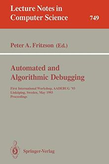 Automated and Algorithmic Debugging: First International Workshop, AADEBUG '93, Link??ping, Sweden, May 3-5, 1993. Proceedings: First International ... Notes in Computer Science, 749, Band 749)