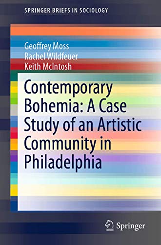 Contemporary Bohemia: A Case Study of an Artistic Community in Philadelphia (SpringerBriefs in Sociology)
