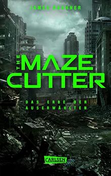 The Maze Cutter - Das Erbe der Auserwählten: Das Spin-Off zur nervenzerfetzenden MAZE-RUNNER-Serie - in der 1. Auflage mit Farbschnitt!