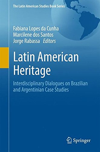 Latin American Heritage: Interdisciplinary Dialogues on Brazilian and Argentinian Case Studies (The Latin American Studies Book Series)