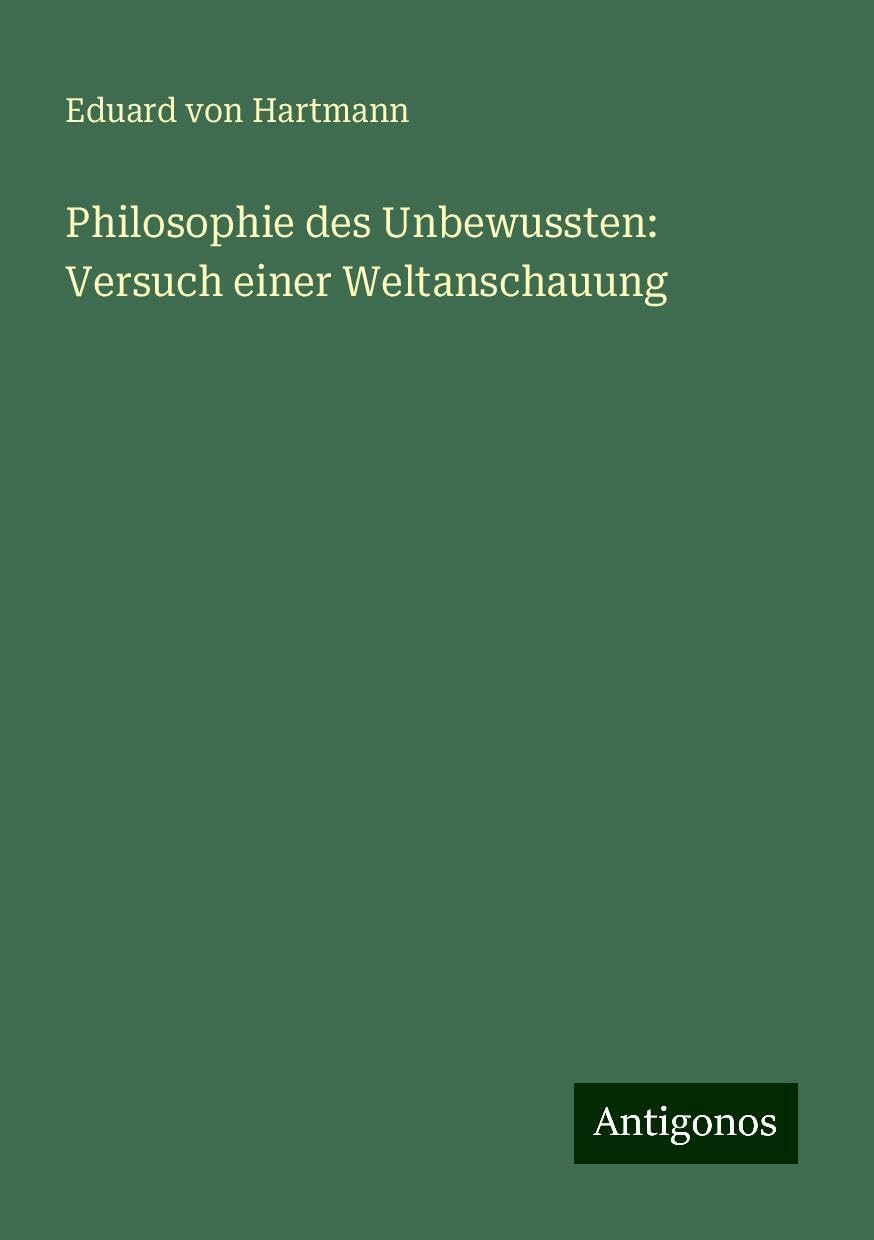 Philosophie des Unbewussten: Versuch einer Weltanschauung