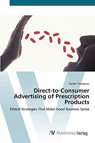 Direct-to-Consumer Advertising of Prescription Products: Ethical Strategies That Make Good Business Sense