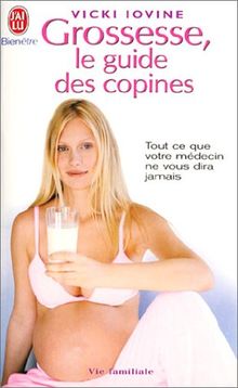 Grossesse, le guide des copines : tout ce que votre médecin ne vous dira jamais