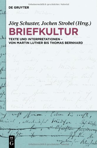 Briefkultur: Texte und Interpretationen - von Martin Luther bis Thomas Bernhard