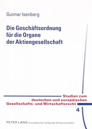 Die Geschäftsordnung für die Organe der Aktiengesellschaft (Studien zum deutschen und europäischen Gesellschafts- und Wirtschaftsrecht)