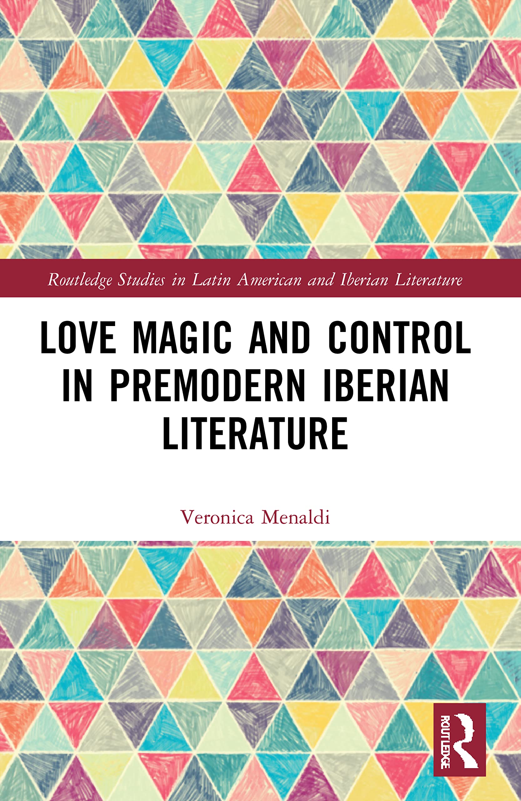 Love Magic and Control in Premodern Iberian Literature (Routledge Studies in Latin American and Iberian Literature)