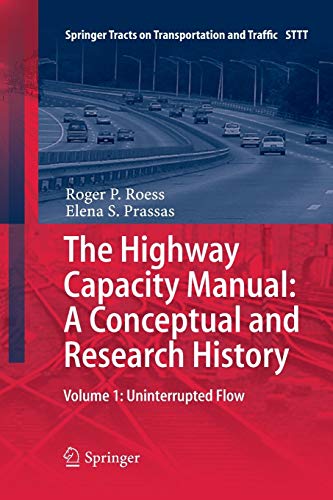 The Highway Capacity Manual: A Conceptual and Research History: Volume 1: Uninterrupted Flow (Springer Tracts on Transportation and Traffic, Band 5)