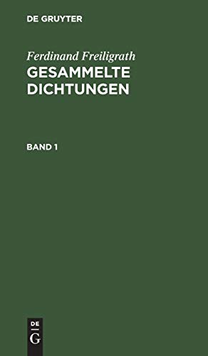 Ferdinand Freiligrath: Gesammelte Dichtungen / Ferdinand Freiligrath: Gesammelte Dichtungen. Band 1