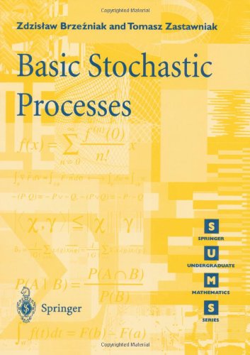 Zdzislaw Brzezniak Basic Stochastic Processes, A Course Through Exercises (Springer Undergraduate Mathematics Series)
