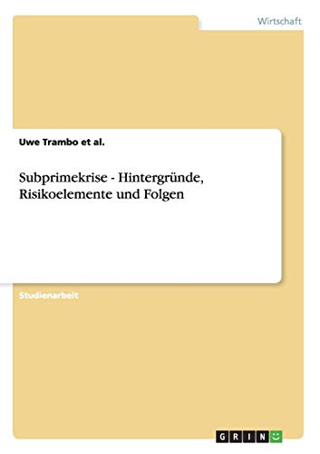 Subprimekrise - Hintergründe, Risikoelemente und Folgen