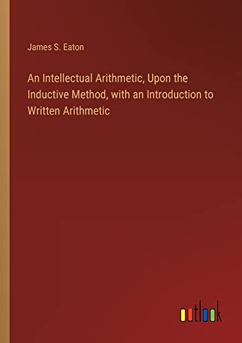 An Intellectual Arithmetic, Upon the Inductive Method, with an Introduction to Written Arithmetic