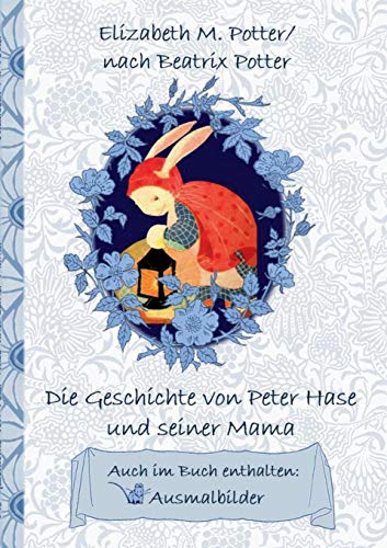 Die Geschichte von Peter Hase und seiner Mama (inklusive Ausmalbilder; deutsche Erstveröffentlichung!)
