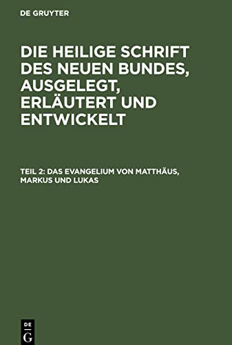Die Heilige Schrift des Neuen Bundes, ausgelegt, erläutert und entwickelt, Teil 2, Das Evangelium von Matthäus, Markus und Lukas