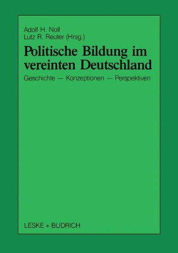 Politische Bildung im vereinten Deutschland: Geschichte, Konzeptionen, Perspektiven (Schriften zur Politischen Didaktik)