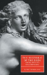 The Rhetoric of the Body from Ovid to Shakespeare (Cambridge Studies in Renaissance Literature and Culture, Band 35)