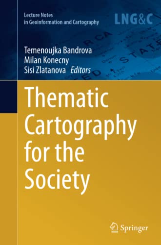 Thematic Cartography for the Society (Lecture Notes in Geoinformation and Cartography)