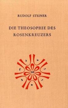 Die Theosophie des Rosenkreuzers: Vierzehn Vorträge, gehalten in München vom 22. Mai bis 6. Juni 1907