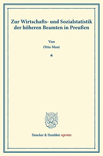 Zur Wirtschafts- und Sozialstatistik der höheren Beamten in Preußen. (Duncker & Humblot reprints)