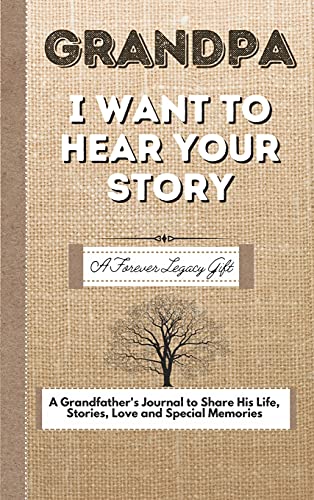 Grandpa, I Want To Hear Your Story: A Fathers Journal To Share His Life, Stories, Love And Special Memories