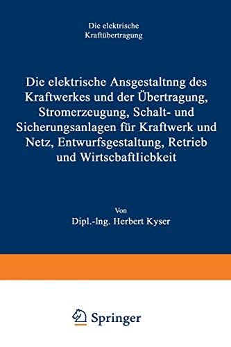 Die elektrische Ausgestaltung des Kraftwerkes und der Übertragung, Stromerzeugung, Schalt- und Sicherungsanlagen für Kraftwerk und Netz, . . . und Wirtschaftlichkeit (German Edition)