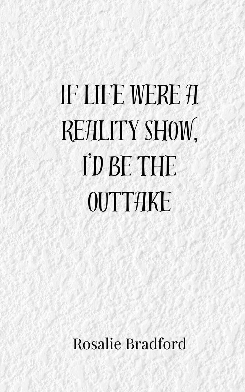 If Life Were a Reality Show, I'd Be the Outtake