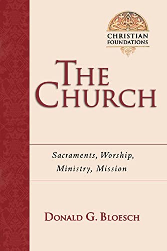 Bloesch, Donald G The Church, Sacraments, Worship, Ministry, Mission (Christian Foundations, Book 6)