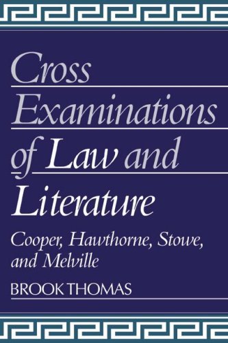 Cross Examinations Law Literature: Cooper, Hawthorne, Stowe, and Melville (Cambridge Studies in American Literature and Culture, Band 21)