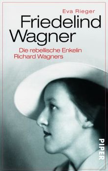 Friedelind Wagner: Die rebellische Enkelin Richard Wagners von Rieger, Eva | Buch | Zustand gut