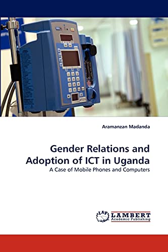 Gender Relations and Adoption of ICT in Uganda: A Case of Mobile Phones and Computers