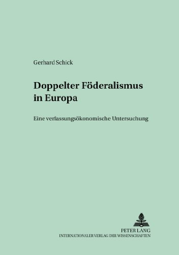 Doppelter Föderalismus in Europa: Eine verfassungsökonomische Untersuchung (Kollektive Entscheidungen, Wirtschaftspolitik und öffentliche Finanzen)