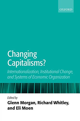 Changing Capitalisms?: Internationalism, Institutional Change, and Systems of Economic Organization: Internationalization, Institutional Change, and Systems of Economic Organization