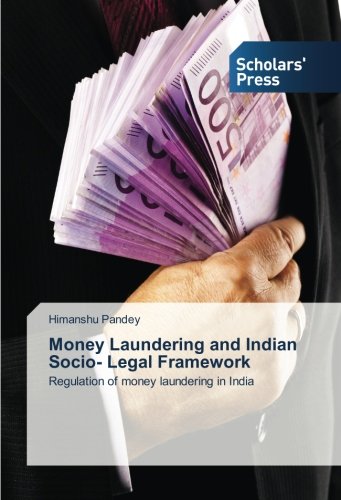 Money Laundering and Indian Socio- Legal Framework: Regulation of money laundering in India