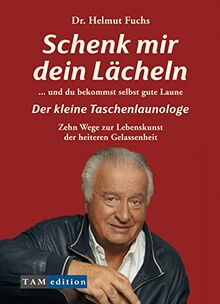 Schenk mir dein lächeln und du bekommst selbst gute Laune - Der kleine Taschenlaunologe