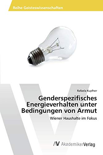 Genderspezifisches Energieverhalten unter Bedingungen von Armut: Wiener Haushalte im Fokus